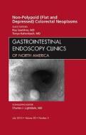 Non-polypoid (flat And Depressed) Colorectal Neoplasms, An Issue Of Gastrointestinal Endoscopy Clinics di Roy Soetikno, Tonya Kaltenbach edito da Elsevier Health Sciences