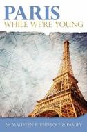 Paris: While We're Young di Maureen B. Ebersole edito da Booksurge Publishing
