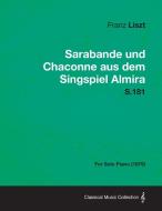 Sarabande und Chaconne aus dem Singspiel Almira S.181 - For Solo Piano (1879) di Franz Liszt edito da BURMAN PR