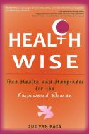 Health Wise di Sue van Raes edito da Balboa Press