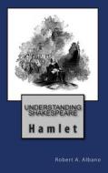 Understanding Shakespeare: Hamlet di Robert a. Albano edito da Createspace
