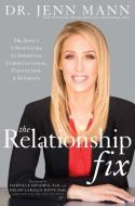 The Relationship Fix: Dr. Jenn's 6-Step Guide to Improving Communication, Connection & Intimacy di Jenn Mann edito da STERLING PUB