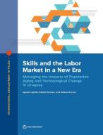 Labor Markets And Skills In A New Era di Ignacio Apella, Rafael Rofman, Helena Rovner edito da World Bank Publications