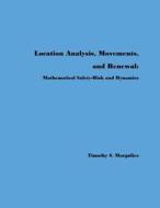 Location Analysis, Movements, and Renewal: Mathematical Safety-Risk and Dynamics di Timothy S. Margulies edito da Createspace