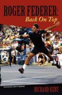 Roger Federer: Back on Top di Richard Kent edito da Createspace