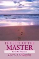 The Feet Of The Master di Cesar a Mangohig edito da Xlibris Corporation