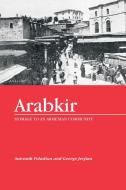 Arabkir-- Homage to an Armenian Community di George Jerjian, Antranik Poladian edito da Xlibris
