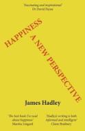 Happiness: A New Perspective di James Hadley edito da Createspace
