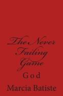 The Never Failing Game: God di Marcia Batiste Smith Wilson edito da Createspace Independent Publishing Platform