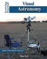 Getting Started: Visual Astronomy di Allan Hall edito da Createspace