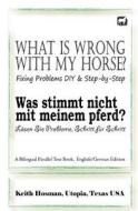 What Is Wrong with My Horse? / Was Stimmt Nicht Mit Meinem Pferd? (a Bilingual Parallel Text Book, English/German Edition) di Keith Hosman edito da Createspace