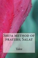 Shi?a Method of Prayers; Salat di Talee edito da Createspace