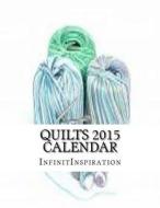 Quilts 2015 Calendar: Write Down & Track Your Quilting DIY Projects di Infinitinspiration edito da Createspace