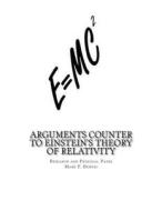 Arguments Counter to Einstein's Theory of Relativity: And Theory of Comparative Quantum Mechanics in the Micro and Macro Worlds di Mark F. Dennis edito da Createspace