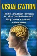 Visualization: The Ultimate 2 in 1 Visualization Techniques Box Set: Book 1: Visualization + Book 2: Visualization Techniques di Kevin Anderson edito da Createspace