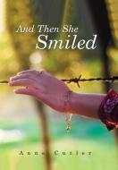 And Then She Smiled di Anne Cutler edito da Xlibris
