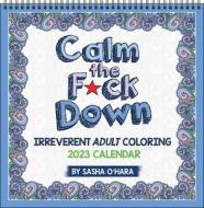 Calm The F*ck Down 2023 Coloring Wall Calendar di Sasha O'Hara edito da Andrews McMeel Publishing