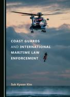 Coast Guards And International Maritime Law Enforcement di Suk Kyoon Kim edito da Cambridge Scholars Publishing
