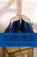 EL CABALLERO DE LAS BOTAS AZULES SPANIS di ROSALIA DE CASTRO edito da LIGHTNING SOURCE UK LTD