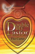 Double Duty Pastor di Fitz Carter edito da XULON PR