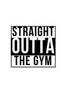 Straight Outta the Gym - Fitness Log: (6 X 9) Exercise Journal, 90 Pages, Durable Matte Cover di Exercise Journal, Meal Tracker edito da Createspace Independent Publishing Platform