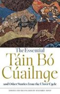 The Essential Tain Bo Cuailnge And Other Stories From The Ulster Cycle edito da Broadview Press Ltd