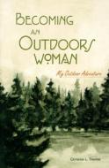 Becoming An Outdoors Woman di Christine Thomas edito da Rowman & Littlefield