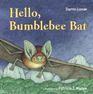 Hello, Bumblebee Bat di Darrin Lunde, Patricia J. Wynne edito da Charlesbridge Publishing,u.s.