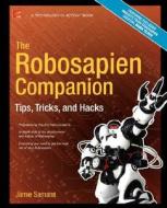 The Robosapien Companion: Tips, Tricks, and Hacks di James Samans edito da SPRINGER A PR TRADE