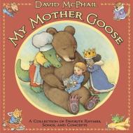 My Mother Goose: A Collection of Favorite Rhymes, Songs, and Concepts di David Mcphail edito da ROARING BROOK PR