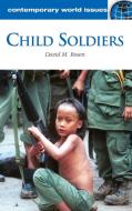 Child Soldiers di David M. Ph. D. Rosen edito da ABC-CLIO