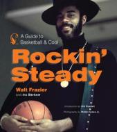Rockin' Steady di Walt Frazier, Ira Berkow edito da Triumph Books