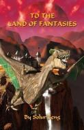 To the Land of Fantasies di Solur Zeng edito da E BOOKTIME LLC