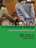 Drug Testing in Correctional Settings: Guidelines for Effective Use di Thomas M. Mieczkowski, Robert L. DuPont, Richard A. Newell edito da Hazelden Publishing & Educational Services