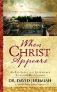 When Christ Appears: An Inspirational Experience Through Revelation di Dr David Jeremiah edito da WORTHY PUB