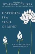 Happiness Is a State of Mind: How to Create Space for Happiness in Your Life di Gyalwang Drukpa edito da Counterpoint LLC