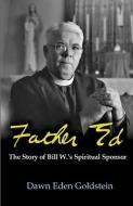 Father Ed: The Story of Bill W.'s Spiritual Sponser di Dawn Eden Goldstein edito da ORBIS BOOKS