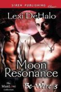 Moon Resonance [Be-Were 3] (Siren Publishing Classic Manlove) di Lexi Dehalo edito da SIREN PUB