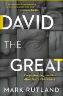David the Great: Deconstructing the Man After God's Own Heart di Mark Rutland edito da CHARISMA HOUSE