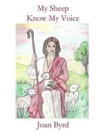 MY SHEEP KNOW MY VOICE di JOAN BYRD edito da LIGHTNING SOURCE UK LTD