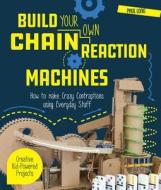 Build Your Own Chain Reaction Machines di Paul Long edito da Quarry Books
