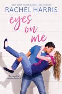 Eyes on Me di Rachel Harris edito da Entangled Publishing, LLC