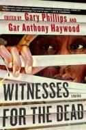 Witnesses for the Dead: Stories di Gary Phillips, Gar Anthony Haywood edito da SOHO PR INC