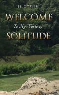 WELCOME TO MY WORLD OF SOLITUDE di JJ CODER edito da LIGHTNING SOURCE UK LTD
