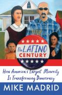 The Latino Century di Mike Madrid edito da Simon & Schuster