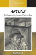 Anyone: The Cosmopolitan Subject of Anthropology di Nigel Rapport edito da BERGHAHN BOOKS INC