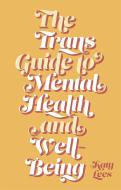The Trans Guide to Mental Health and Well-Being di Katy Lees edito da JESSICA KINGSLEY PUBL INC