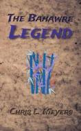 The Bahawre Legend di Meyers Chris L. Meyers edito da Independently Published
