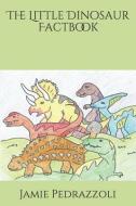 The Little Dinosaur Factbook di Jamie Bach, Jamie Pedrazzoli edito da INDEPENDENTLY PUBLISHED