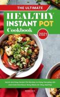 The Ultimate Healthy Instant Pot Cookbook 2021: Quick and Easy Instant Pot Recipes to Enjoy Everyday Life and Cook Nutritious Tasty Meals for Stay Hea di Brenda Cole edito da LIGHTNING SOURCE INC